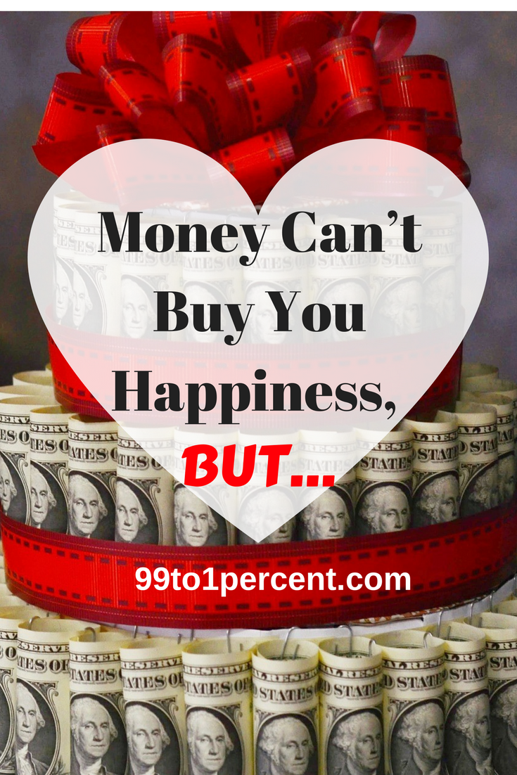 Money Can’t Buy You Happiness, BUT…